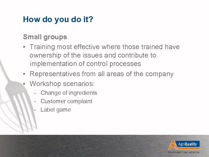 How do you do it? Small groups • Training most effective where those trained