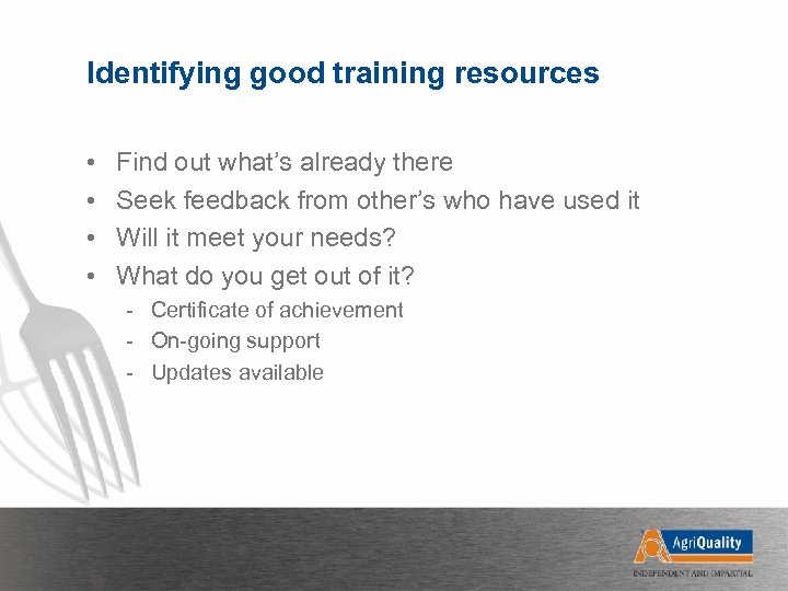 Identifying good training resources • • Find out what’s already there Seek feedback from