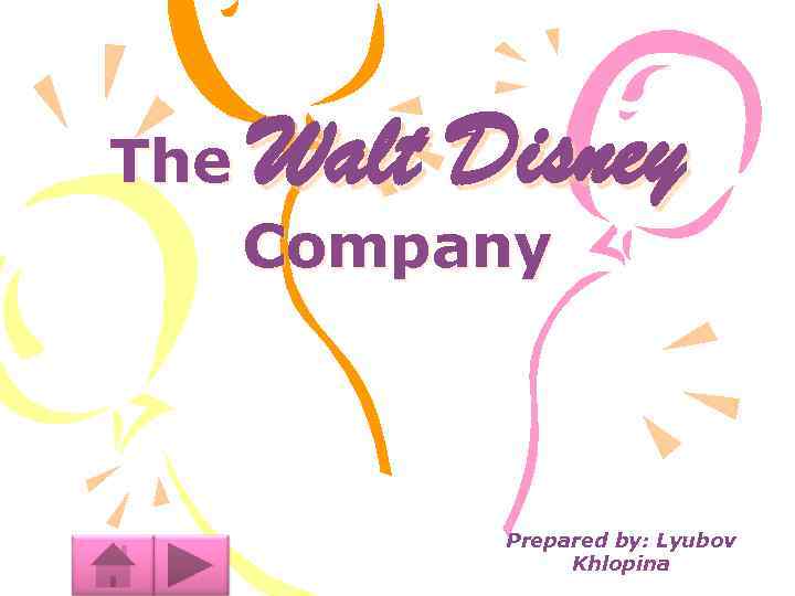 The Walt Disney Company Prepared by: Lyubov Khlopina 