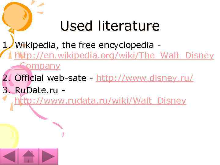 Used literature 1. Wikipedia, the free encyclopedia - http: //en. wikipedia. org/wiki/The_Walt_Disney _Company 2.