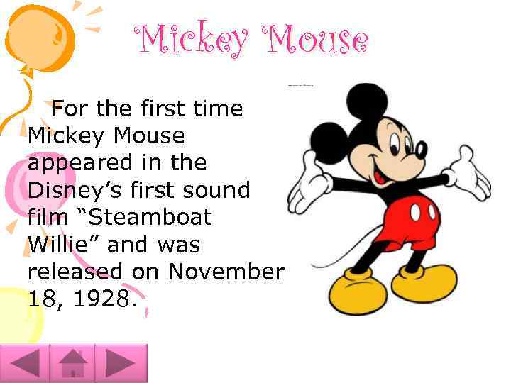 Mickey Mouse For the first time Mickey Mouse appeared in the Disney’s first sound