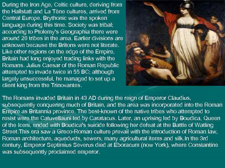 During the Iron Age, Celtic culture, deriving from the Hallstatt and La Tène cultures,