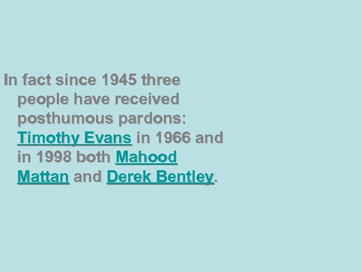 In fact since 1945 three people have received posthumous pardons: Timothy Evans in 1966