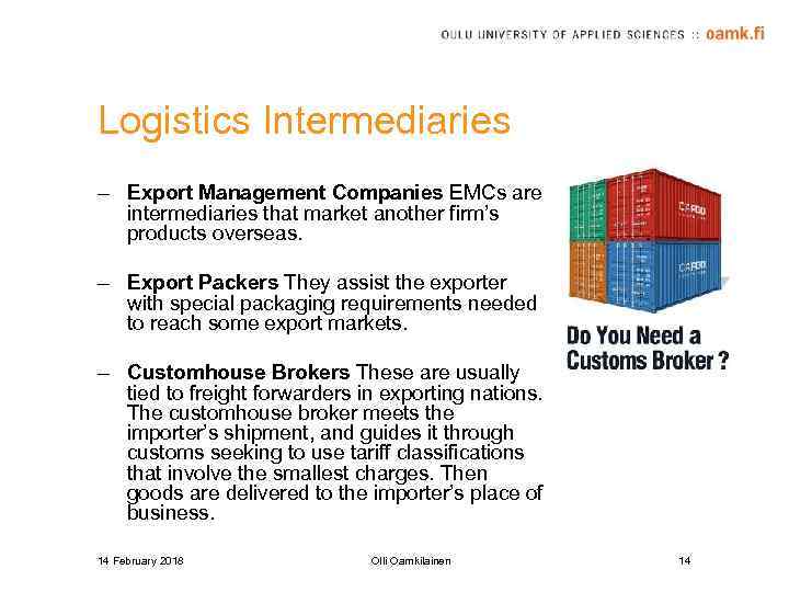 Logistics Intermediaries – Export Management Companies EMCs are intermediaries that market another firm’s products