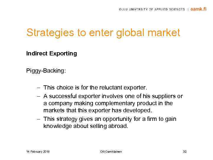 Strategies to enter global market Indirect Exporting Piggy-Backing: – This choice is for the