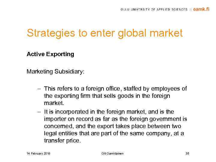 Strategies to enter global market Active Exporting Marketing Subsidiary: – This refers to a