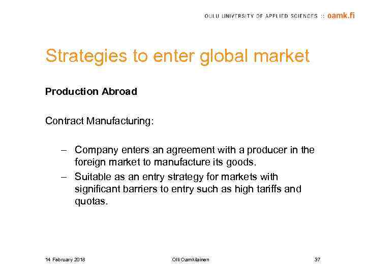 Strategies to enter global market Production Abroad Contract Manufacturing: – Company enters an agreement