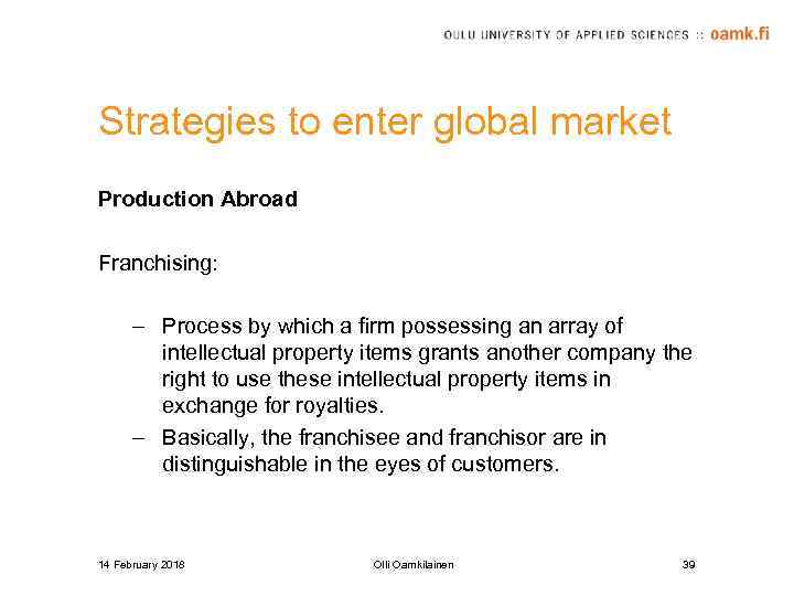 Strategies to enter global market Production Abroad Franchising: – Process by which a firm