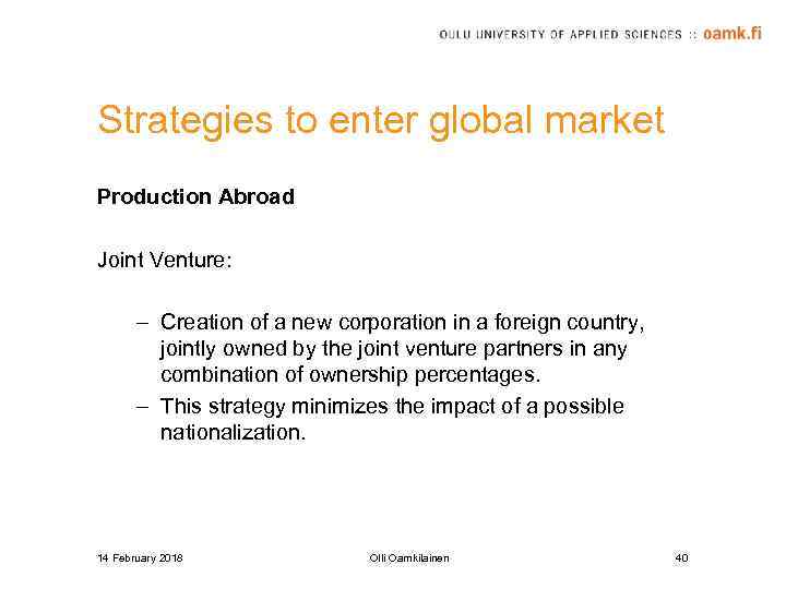 Strategies to enter global market Production Abroad Joint Venture: – Creation of a new