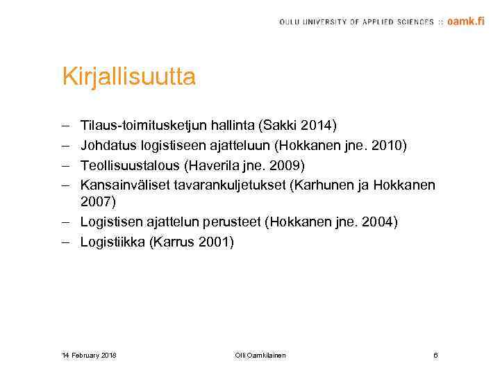 Kirjallisuutta – – Tilaus-toimitusketjun hallinta (Sakki 2014) Johdatus logistiseen ajatteluun (Hokkanen jne. 2010) Teollisuustalous