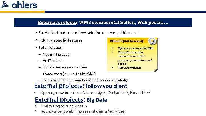 External projects: WMS commercialization, Web portal, … • Specialized and customized solution at a