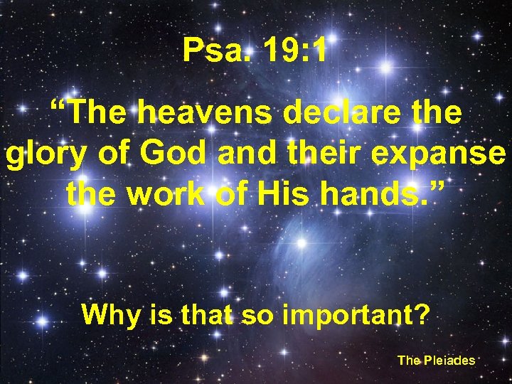 Psa. 19: 1 “The heavens declare the glory of God and their expanse the