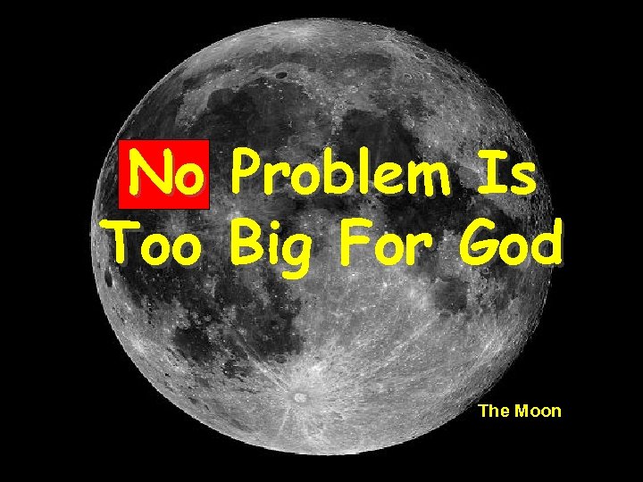 No Problem Is Too Big For God The Moon 