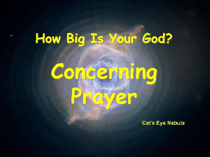 How Big Is Your God? Concerning Prayer Cat’s Eye Nebula 