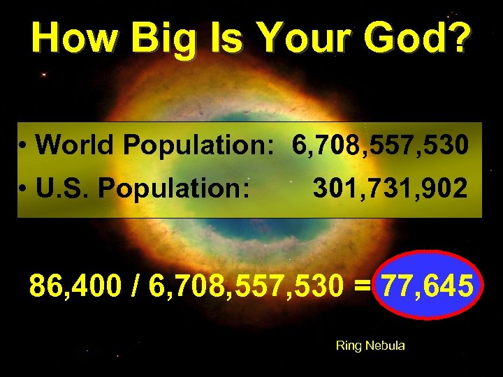 How Big Is Your God? • World Population: 6, 708, 557, 530 • U.