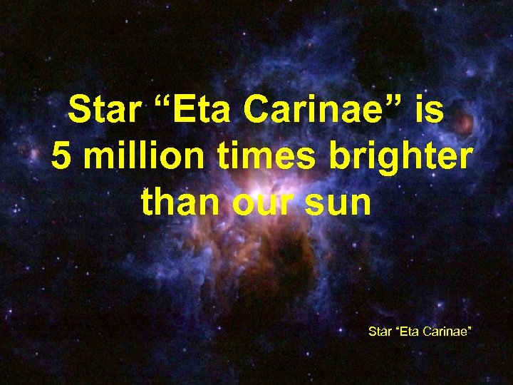 Star “Eta Carinae” is 5 million times brighter than our sun Star “Eta Carinae”