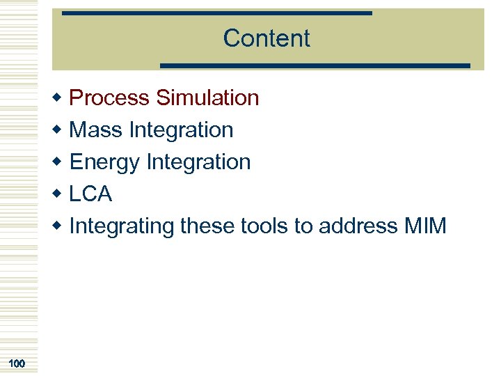 Content w Process Simulation w Mass Integration w Energy Integration w LCA w Integrating