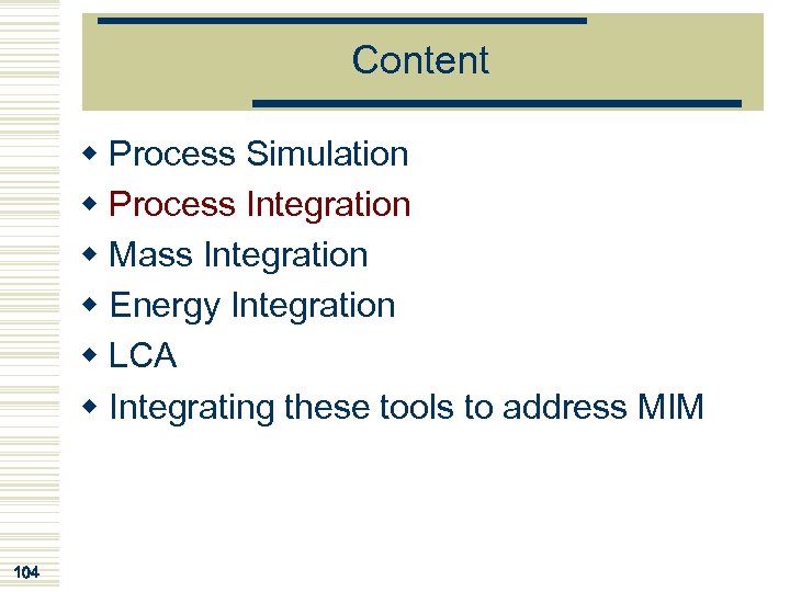 Content w Process Simulation w Process Integration w Mass Integration w Energy Integration w