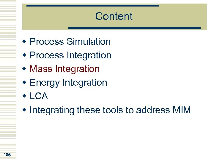 Content w Process Simulation w Process Integration w Mass Integration w Energy Integration w