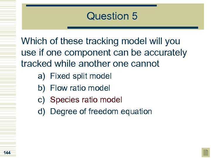 Question 5 Which of these tracking model will you use if one component can