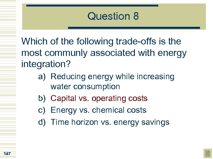 Question 8 Which of the following trade-offs is the most communly associated with energy