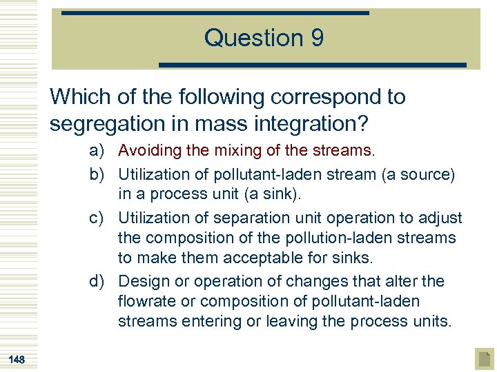 Question 9 Which of the following correspond to segregation in mass integration? a) Avoiding