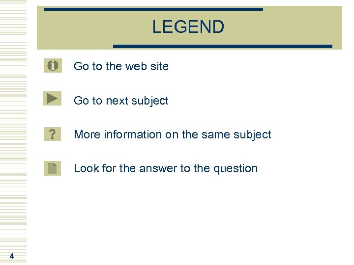 LEGEND Go to the web site Go to next subject More information on the