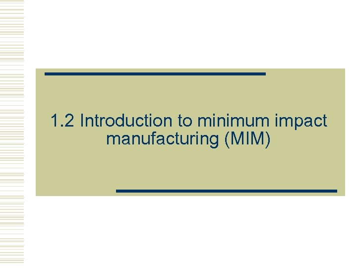 1. 2 Introduction to minimum impact manufacturing (MIM) 