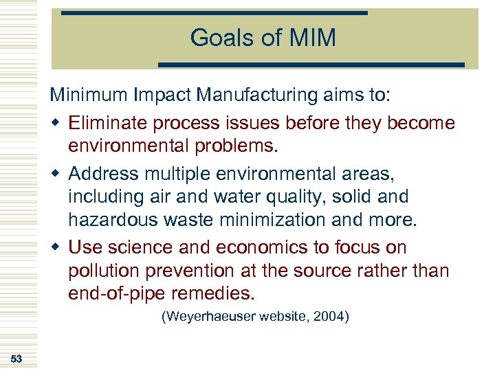 Goals of MIM Minimum Impact Manufacturing aims to: w Eliminate process issues before they