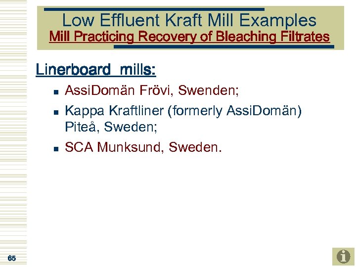 Low Effluent Kraft Mill Examples Mill Practicing Recovery of Bleaching Filtrates Linerboard mills: n