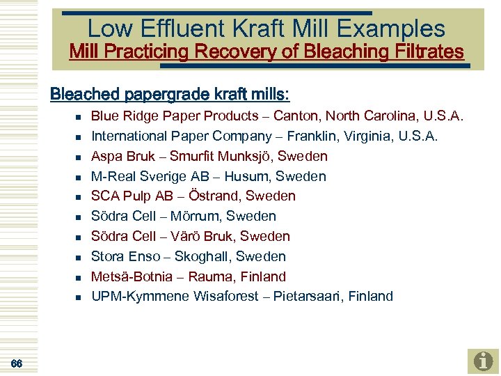 Low Effluent Kraft Mill Examples Mill Practicing Recovery of Bleaching Filtrates Bleached papergrade kraft