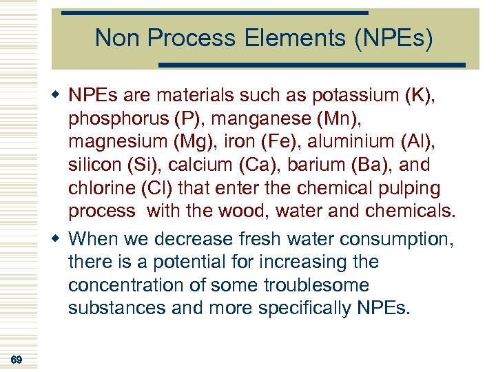 Non Process Elements (NPEs) w NPEs are materials such as potassium (K), phosphorus (P),