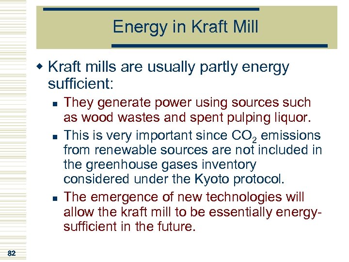 Energy in Kraft Mill w Kraft mills are usually partly energy sufficient: n n