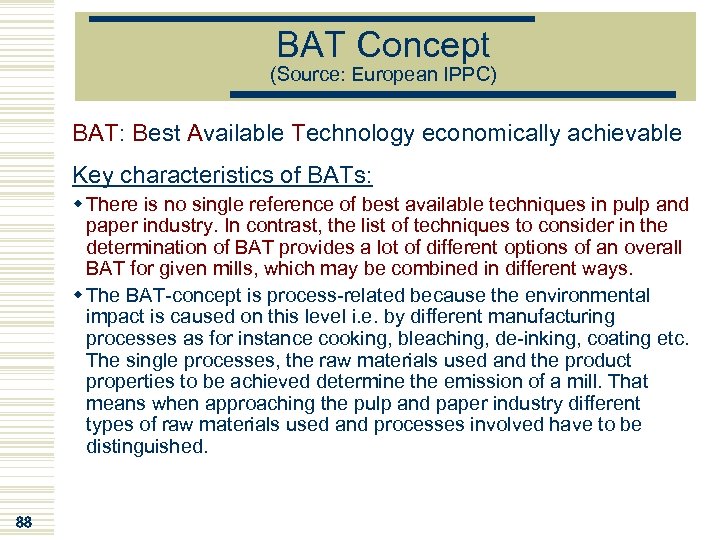 BAT Concept (Source: European IPPC) BAT: Best Available Technology economically achievable Key characteristics of