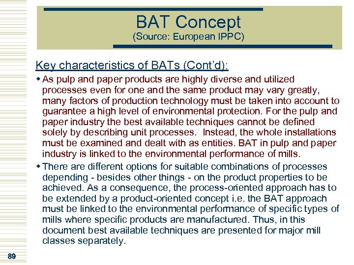 BAT Concept (Source: European IPPC) Key characteristics of BATs (Cont’d): w As pulp and