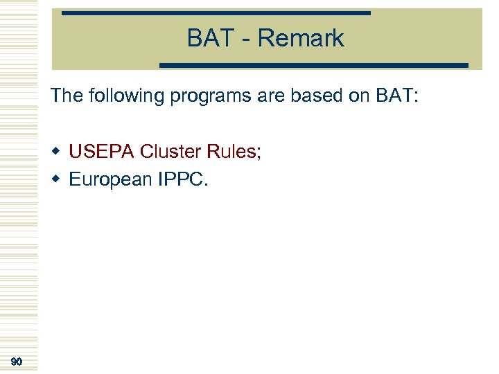 BAT - Remark The following programs are based on BAT: w USEPA Cluster Rules;