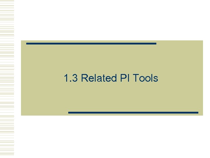 1. 3 Related PI Tools 