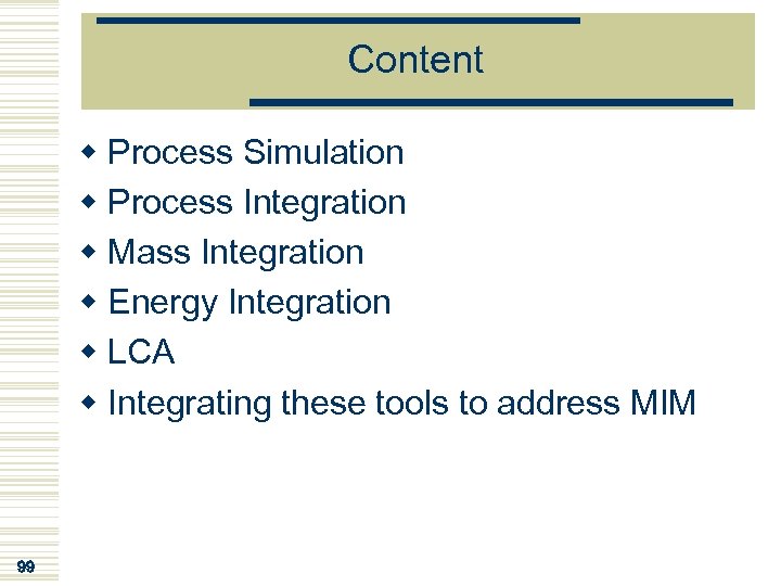Content w Process Simulation w Process Integration w Mass Integration w Energy Integration w