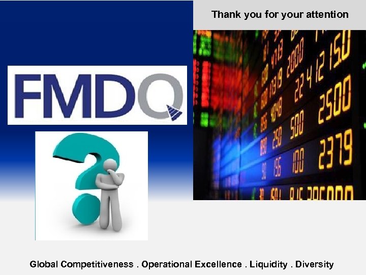Thank you for your attention Global Competitiveness. Operational Excellence. Liquidity. Diversity Outline Click to