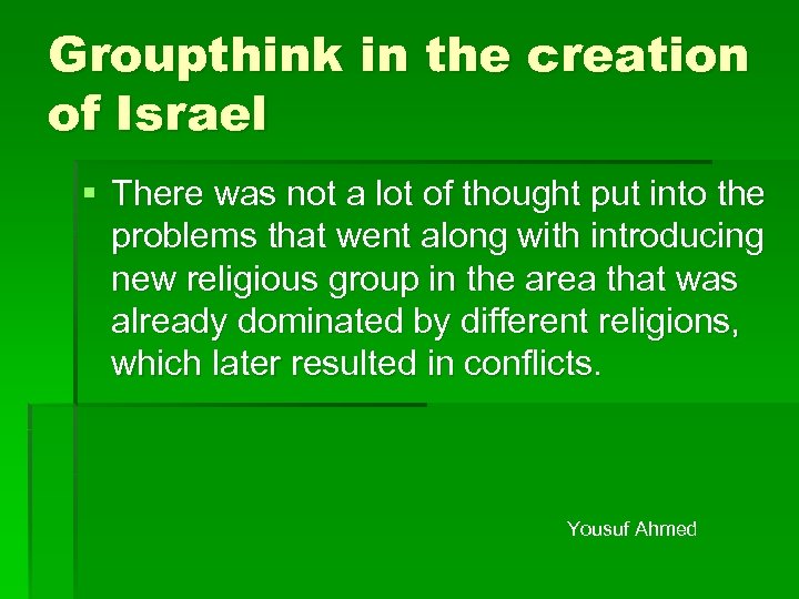 Groupthink in the creation of Israel § There was not a lot of thought