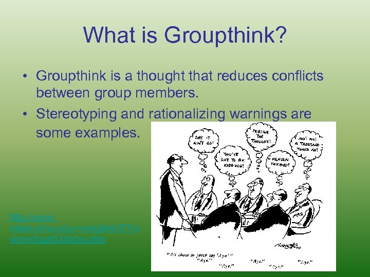 What is Groupthink? • Groupthink is a thought that reduces conflicts between group members.