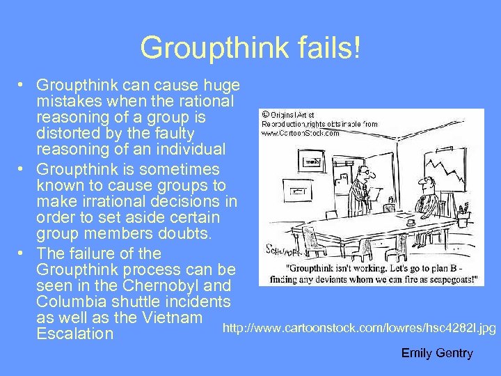 Groupthink fails! • Groupthink can cause huge mistakes when the rational reasoning of a