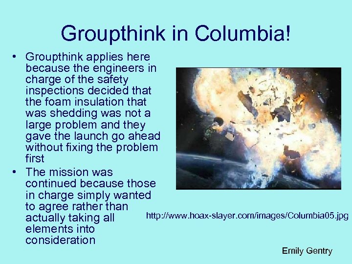 Groupthink in Columbia! • Groupthink applies here because the engineers in charge of the