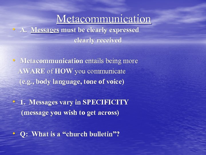 Metacommunication • A. Messages must be clearly expressed clearly received • Metacommunication entails being