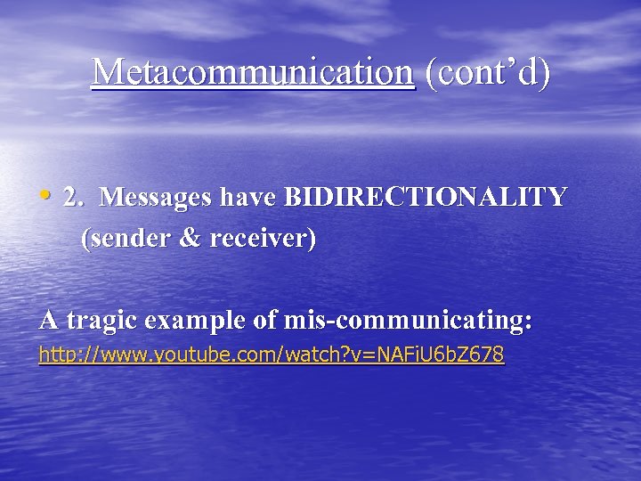 Metacommunication (cont’d) • 2. Messages have BIDIRECTIONALITY (sender & receiver) A tragic example of