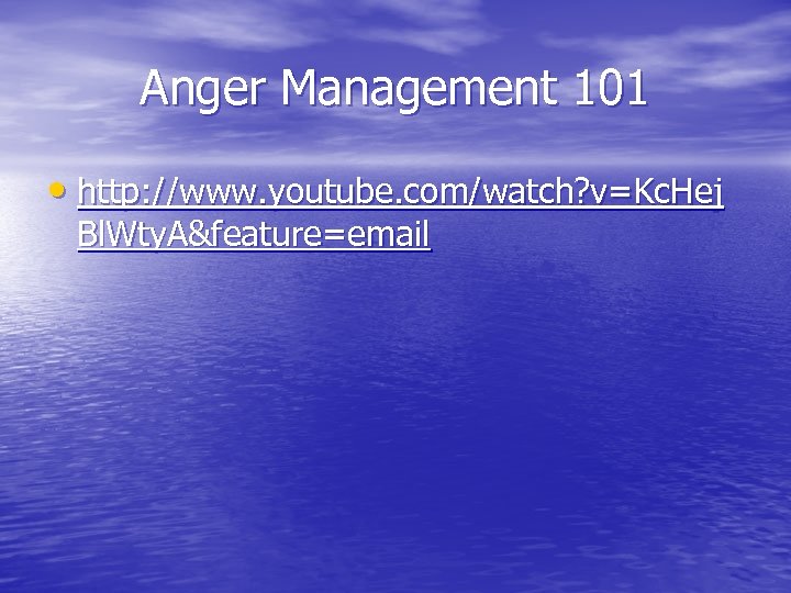 Anger Management 101 • http: //www. youtube. com/watch? v=Kc. Hej Bl. Wty. A&feature=email 