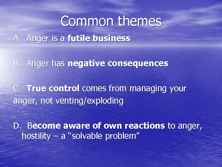 Common themes A. Anger is a futile business B. Anger has negative consequences C.