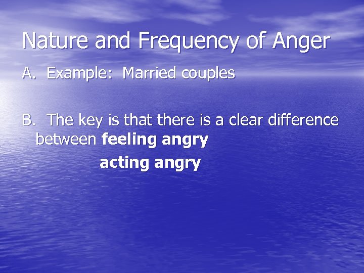 Nature and Frequency of Anger A. Example: Married couples B. The key is that