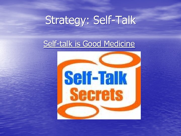 Strategy: Self-Talk Self-talk is Good Medicine 