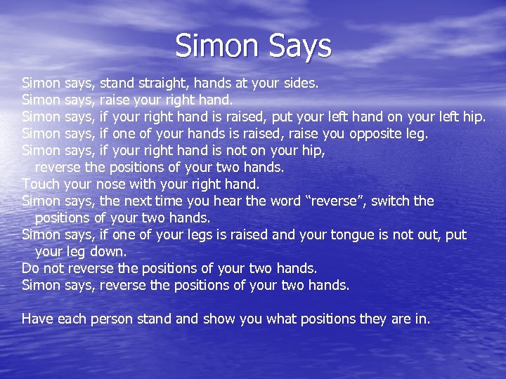 Simon Says Simon says, stand straight, hands at your sides. Simon says, raise your